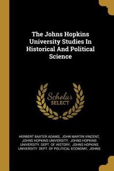 Paperback The Johns Hopkins University Studies In Historical And Political Science Book