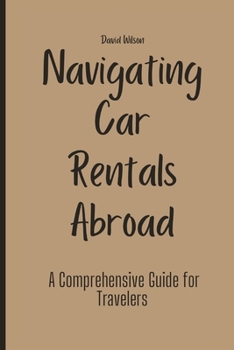 Paperback Navigating Car Rentals Abroad: A Comprehensive Guide for Travelers Book