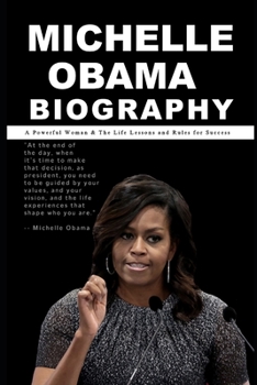 Paperback Michelle Obama Biography: A Powerful Woman & The Life Lessons and Rules for Success Book