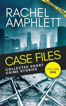 Case Files: Collected Short Crime Stories Vol. 1: Twelve page-turning murder mystery stories