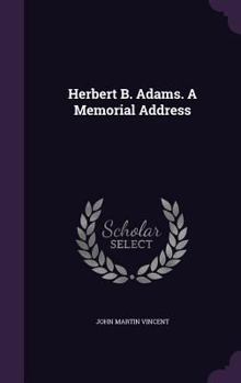 Hardcover Herbert B. Adams. A Memorial Address Book