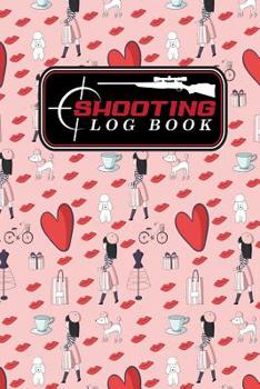 Shooting Log Book: Shooter Logbook, Shooters Notebook, Shooting Notebook, Shot Recording with Target Diagrams, Cute Paris Cover