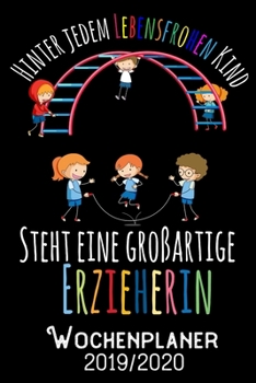 Hinter jedem lebensfrohen Kind steht eine großartige Erzieherin - Wochenplaner 2019 - 2020: DIN A5 Kalender / Terminplaner / Wochenplaner 2019 / 2020 ... - Jede Woche auf 2 Seiten (German Edition)