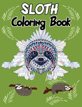 Sloth Coloring Book: Hilarious Fun Coloring Book with Silly, Adorable and Funny Sloths, Sloth Coloring, Cute Coloring Book