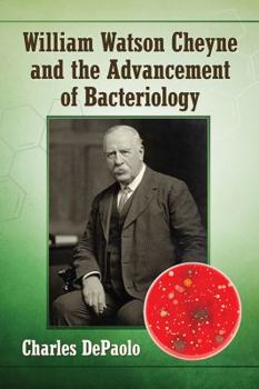 Paperback William Watson Cheyne and the Advancement of Bacteriology Book