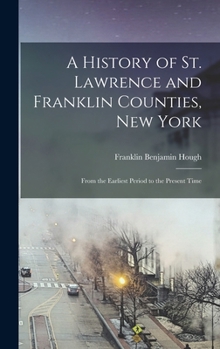 Hardcover A History of St. Lawrence and Franklin Counties, New York: From the Earliest Period to the Present Time Book