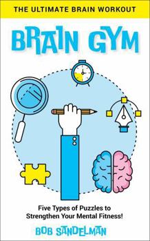 Paperback BRAIN GYM The Ultimate Brain Workout: Five Types of Puzzles to Strengthen Your Mental Fitness! Book