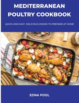 Paperback Mediterranean Poultry Cookbook: Quick And Easy Delicious Dishes To Prepare At Home Book