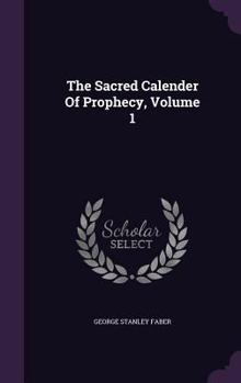 Hardcover The Sacred Calender of Prophecy, Volume 1 Book