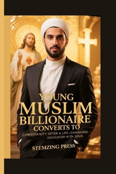 Paperback Young Muslim Billionaire Converts to Christianity After a Life-Changing Encounter with Jesus. Book