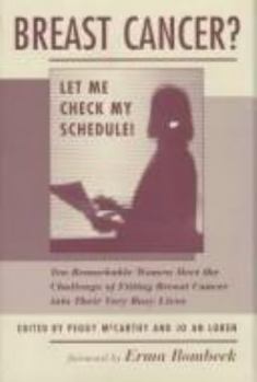 Hardcover Breast Cancer? Let Me Check My Schedule!: Ten Remarkable Women Meet the Challenge of Fitting Breast Cancer Into Their Very Busy Lives Book