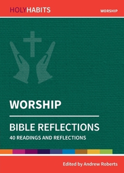 Worship: 40 readings and teachings (Holy Habits Bible Reflections) - Book  of the Holy Habits