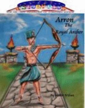 Unknown Binding Arron the Royal Archer (A Story Plus Entertains-Educates-Inspires) Book