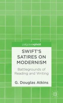 Hardcover Swift's Satires on Modernism: Battlegrounds of Reading and Writing Book