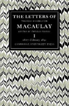 Paperback The Letters of Thomas Babington Macaulay: Volume 1, 1807-February 1831 Book