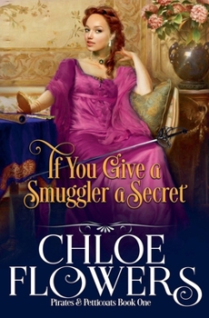 If You Give A Smuggler a Secret - Book #1 of the Pirates & Petticoats/The Hearts of Adventure