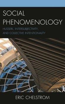 Hardcover Social Phenomenology: Husserl, Intersubjectivity, and Collective Intentionality Book