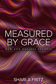 Paperback Measured by Grace: How God Defines Success Book