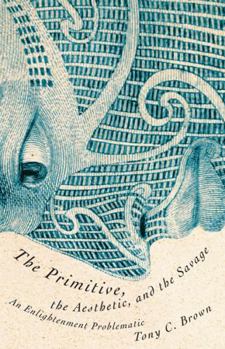 Paperback The Primitive, the Aesthetic, and the Savage: An Enlightenment Problematic Book