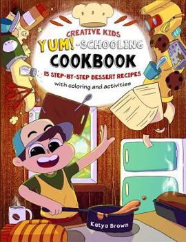 Paperback The Creative Child's YUM-Schooling Cookbook: 15 Step-by-Step Recipes - With Coloring and Activities Book