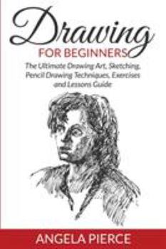 Paperback Drawing For Beginners: The Ultimate Drawing Art, Sketching, Pencil Drawing Techniques, Exercises and Lessons Guide Book