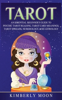 Hardcover Tarot: An Essential Beginner's Guide to Psychic Tarot Reading, Tarot Card Meanings, Tarot Spreads, Numerology, and Astrology Book