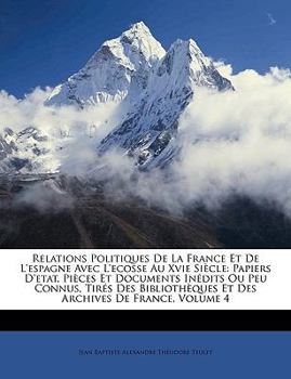 Paperback Relations Politiques De La France Et De L'espagne Avec L'ecosse Au Xvie Siècle: Papiers D'etat, Pièces Et Documents Inédits Ou Peu Connus, Tirés Des B [French] Book