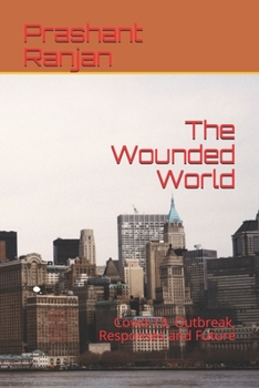 Paperback The Wounded World: Covid-19, Outbreak, Responses and Future Book