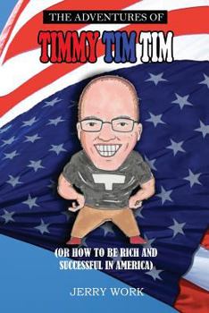 Paperback The Adventures of Timmy Tim Tim: How to Be Rich and Successful in America Book
