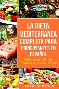 Paperback La Dieta Mediterránea Completa para Principiantes En español / Mediterranean Diet for Beginners In Spanish Version [Spanish] Book