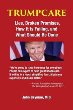 Paperback TrumpCare: Lies, Broken Promises, How it is Failing, and What Should Be Done Book