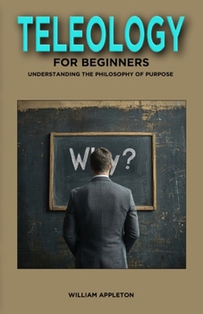 Paperback Teleology for Beginners: Understanding the Philosophy of Purpose Book