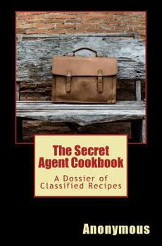 Paperback The Secret Agent Cookbook: A Dossier of Classified Recipes Book