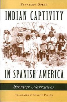 Paperback Indian Captivity in Spanish America: Frontier Narratives Book