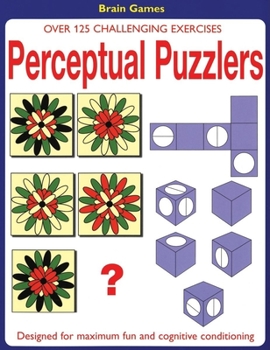 Paperback Perceptual Puzzlers: Over 125 Challenging Exercises Designed for Maximum Fun and Cognitive Conditioning Book