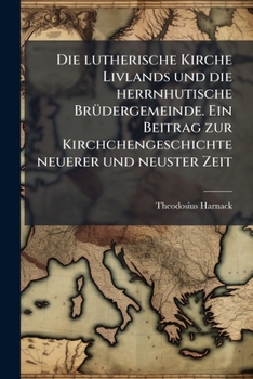 Paperback Die lutherische Kirche Livlands und die herrnhutische BrÃ1/4dergemeinde. Ein Beitrag zur Kirchchengeschichte neuerer und neuster Zeit [German] Book