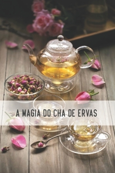 Paperback A Magia do Chá de Ervas: Inclui informações de receitas e dicas de preparação [Portuguese] Book