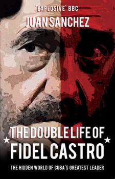 Paperback The Double Life of Fidel Castro: The Hidden World of Cuba's Greatest Leader Book