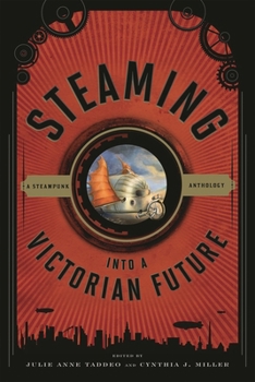 Hardcover Steaming Into a Victorian Future: A Steampunk Anthology Book