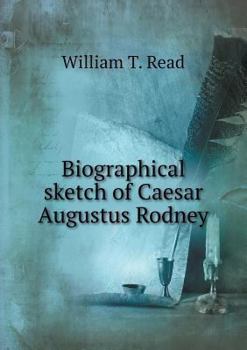 Paperback Biographical sketch of Caesar Augustus Rodney Book