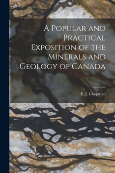 Paperback A Popular and Practical Exposition of the Minerals and Geology of Canada [microform] Book