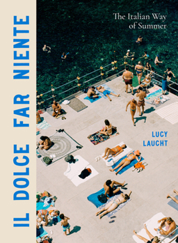 Hardcover Il Dolce Far Niente: The Italian Way of Summer Book