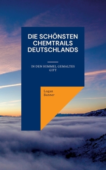 Paperback Die schönsten Chemtrails Deutschlands: In den Himmel gemaltes Gift [German] Book