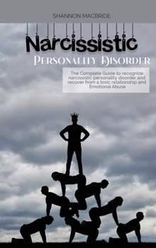 Hardcover Narcissistic Personality Disorder: The Complete Guide to recognize narcissistic personality disorder and recover from a toxic relationship and Emotion Book