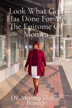 Paperback Look What God Has Done for Me the Epitome of Monica Book
