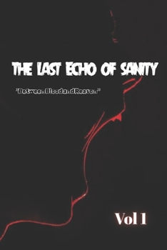 Paperback The Last Echo of Sanity: Between Blood and Reason Book