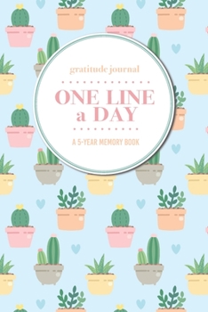 Paperback Gratitude Journal - One Line a Day - A 5-Year Memory Book: 5-Year Gratitude Journal - 5-Year Diary - Cactus Notebook for Keepsake Memories and Journal Book