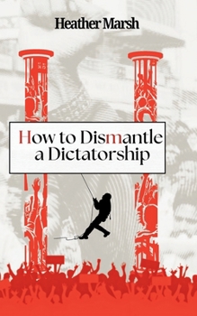 Paperback How to Dismantle a Dictatorship Book