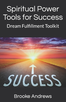 Paperback Spiritual Power Tools for Success: Dream Fulfillment Toolkit Book