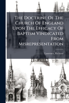 The Doctrine of the Church of England: Upon the Efficacy of Baptism Vindicated from Misrepresentation (Classic Reprint)